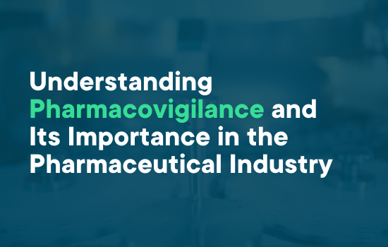 Understanding Pharmacovigilance and Its Importance in the Pharmaceutical Industry