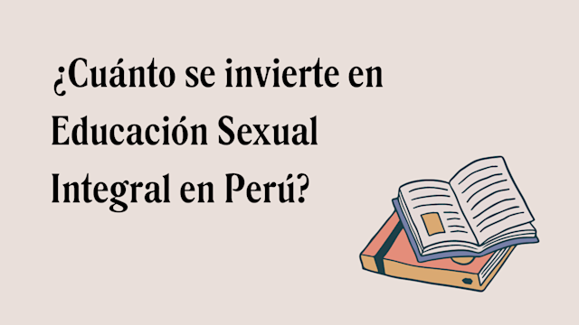 ¿Cuánto se invierte en Educación Sexual Integral en el Perú?