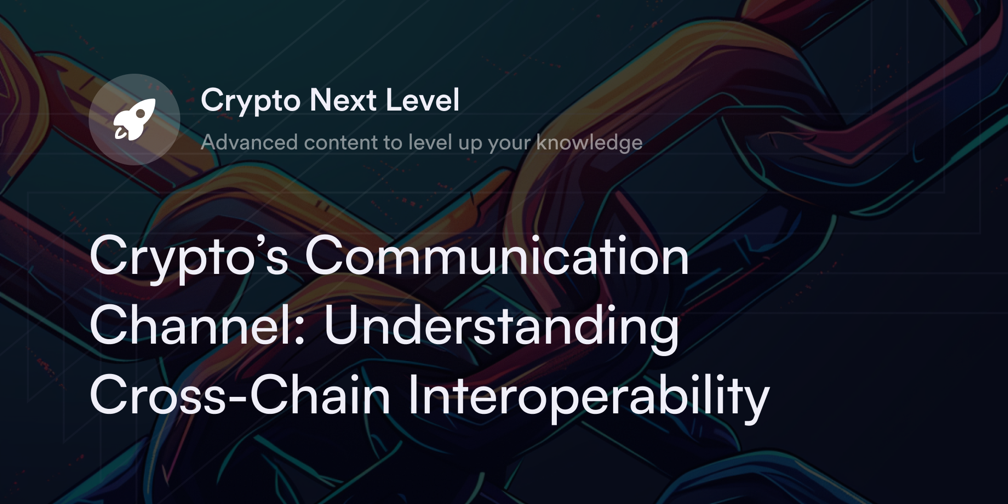 Crypto’s Communication Channel: Understanding Cross-Chain Interoperability