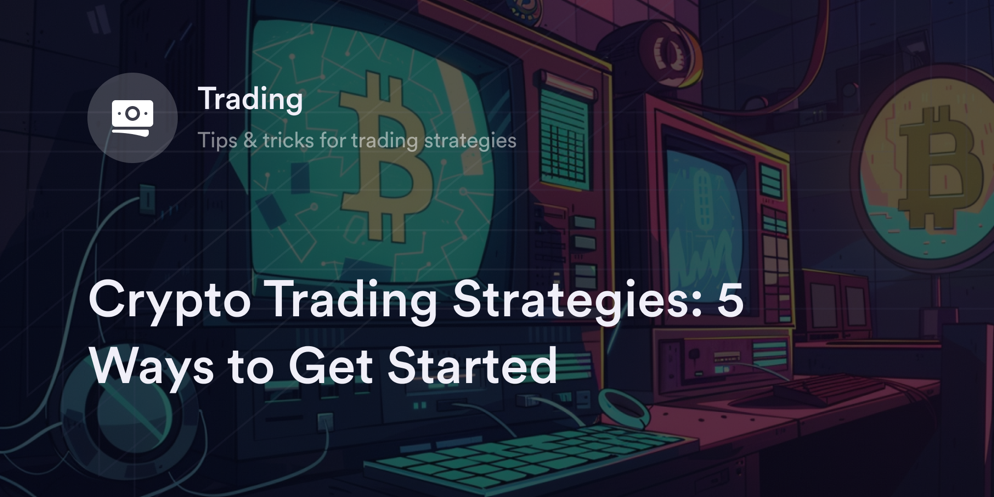 Crypto Trading Strategies: 5 Ways to Get Started