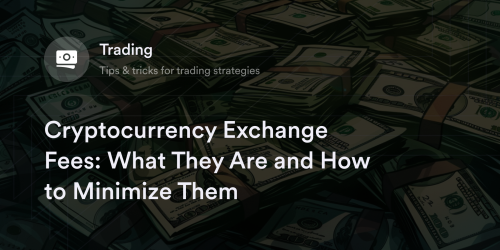 Cryptocurrency Exchange Fees: What They Are and How to Minimize Them