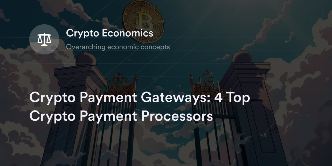 Crypto Payment Gateways: 4 Top Crypto Payment Processors