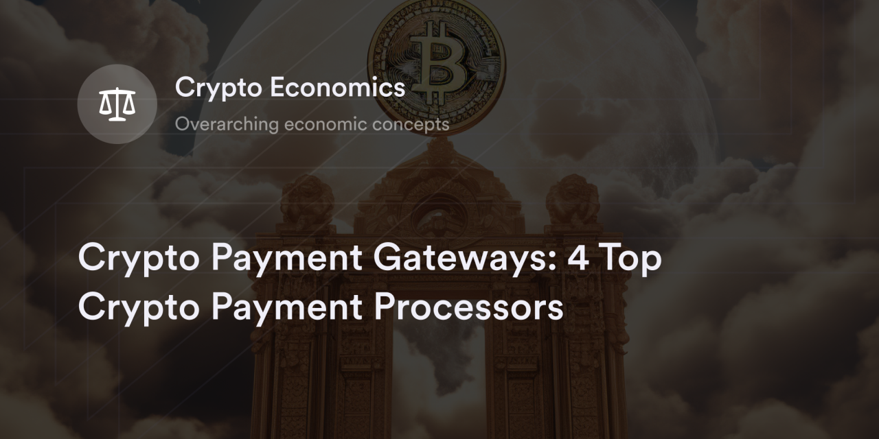 Crypto Payment Gateways: 4 Top Crypto Payment Processors