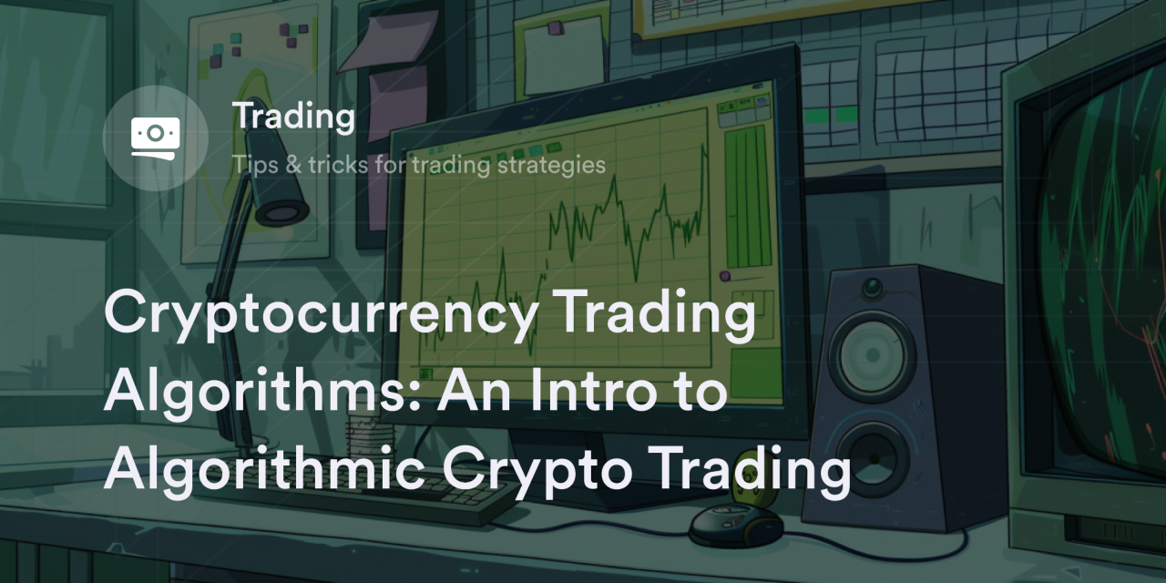 Cryptocurrency Trading Algorithms An Intro to Algorithmic Crypto Trading