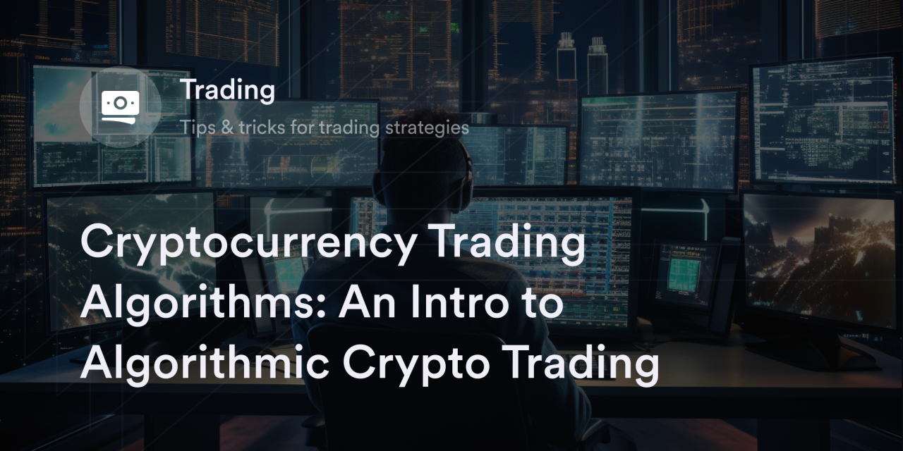 Cryptocurrency Trading Algorithms: An Intro to Algorithmic Crypto Trading