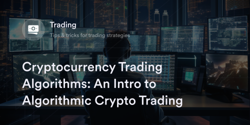 Cryptocurrency Trading Algorithms An Intro to Algorithmic Crypto Trading