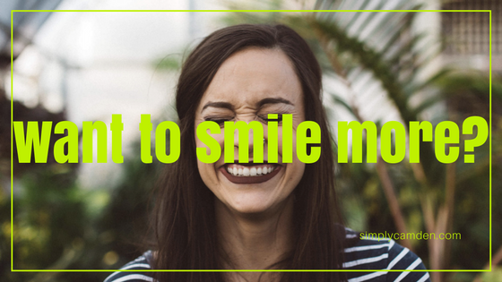 Want to smile more? | camdenliving.com | Guest Blogger