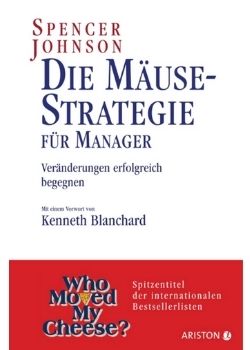 Die Mäusestrategie für Manager: Veränderungen erfolgreich begegnen (Spencer Johnson)