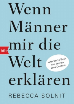 Rebecca Solnit: Wenn Männer mir die Welt erklären