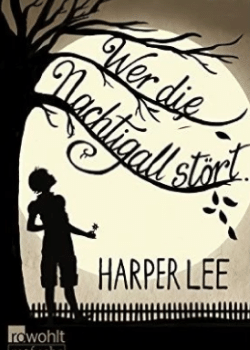 Harper Lee: Wer die Nachtigall stört…