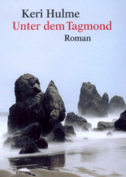 Keri Hulme: Unter dem Tagmond