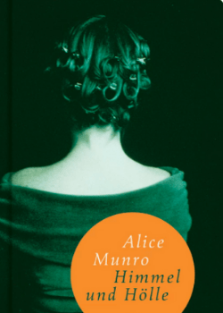 Alice Munro: Himmel und Hölle