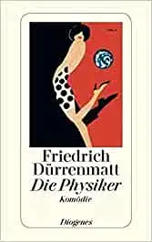 Friedrich Dürrenmatt – Die Physiker. Eine Komödie in zwei Akten