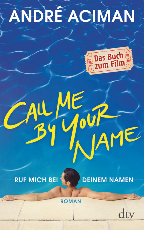 Call Me by Your Name Ruf mich bei deinem Namen (André Aciman)