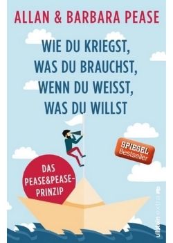 Wie du kriegst, was du brauchst, wenn du weißt, was du willst (Allan & Barbara Pease)