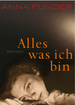 Anna Funder: Alles was ich bin