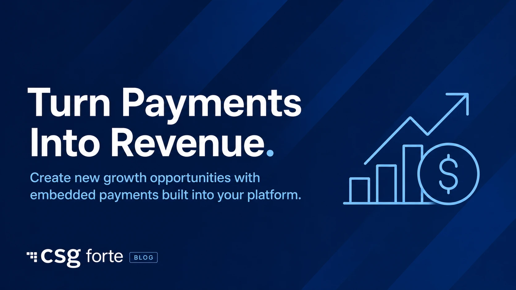 Blue CSG Forte blog divider image featuring the headline “Turn Payments Into Revenue,” the subhead “Create new growth opportunities with embedded payments built into your platform,” and a line icon showing growth and payments.