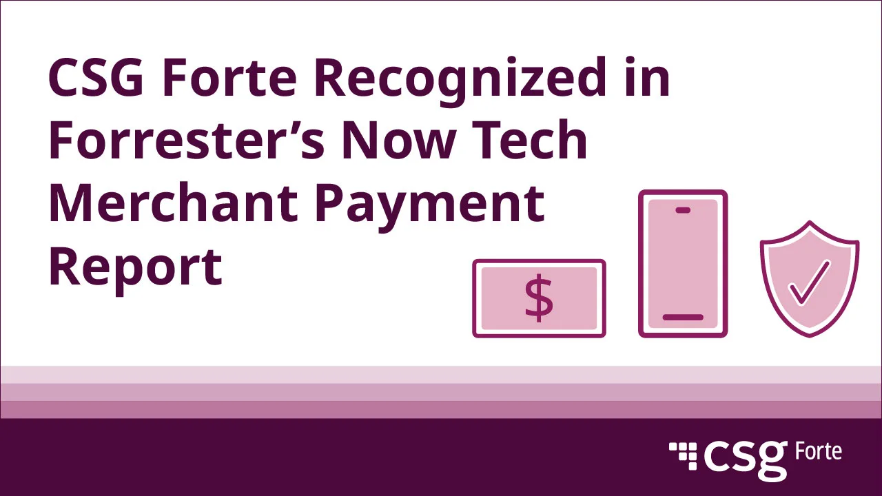 CSG Forte Recognized in Forrester’s Now Tech Payment Report