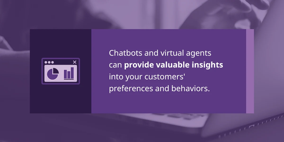 chatbots and virtual agents provide valuable insight