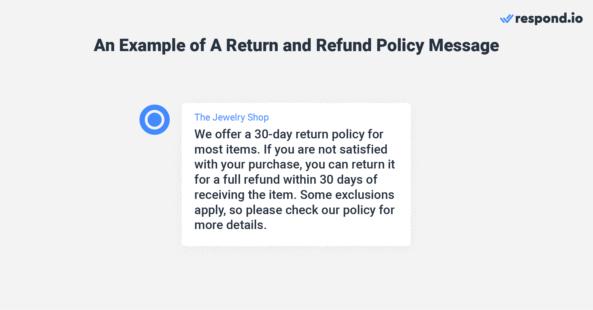 This is an image that shows an instagram dm examples of a return and refund policy message. 1. "We offer a 30-day return policy for most items. If you are not satisfied with your purchase, you can return it for a full refund within 30 days of receiving the item. Some exclusions apply, so please check our refund policy on our website for more details.”