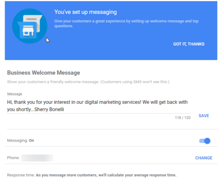 Once your number is verified you can set up a Business Welcome Message. This is a custom welcome message that customers will receive once they message you. You can turn messaging and GMB app notifications on or off at any time in your account settings. You can block a conversation if you no longer want to receive messages from a customer. You can also delete a conversation from your device but note that it will not be deleted from the customer's device. To support timely responses, each time you receive a new message, you must reply within 24 hours. Google has set a response time requirement and may deactivate messaging for your business if you don’t respond within the time frame. Businesses can find and track their average response time in the app. You can get insights if you have messaging turned on in your Google My Business app. These insights will display the average wait time for a message response using the last 28 days of data. Your customers will find their expected wait time on your Google Business Profile. Currently, this messaging feature is only available to mobile web users and not on the GMB mobile app or desktop. People also won’t see the Messaging option in the Knowledge Panel or on Google Maps. 