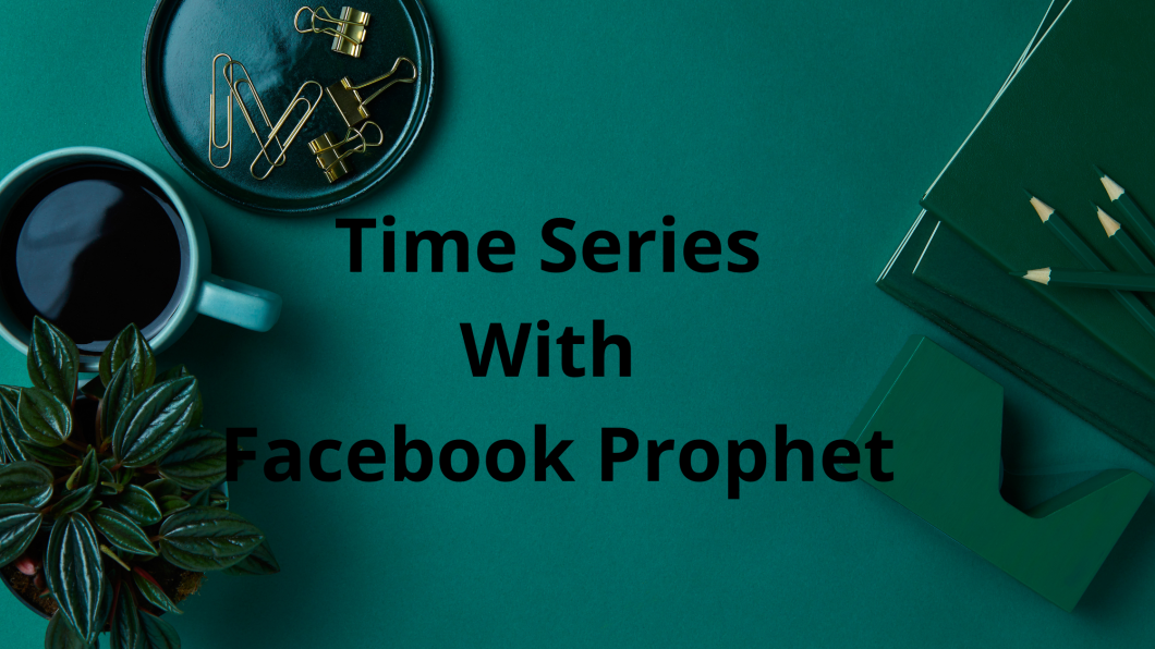 Time Series With Facebook Prophet
