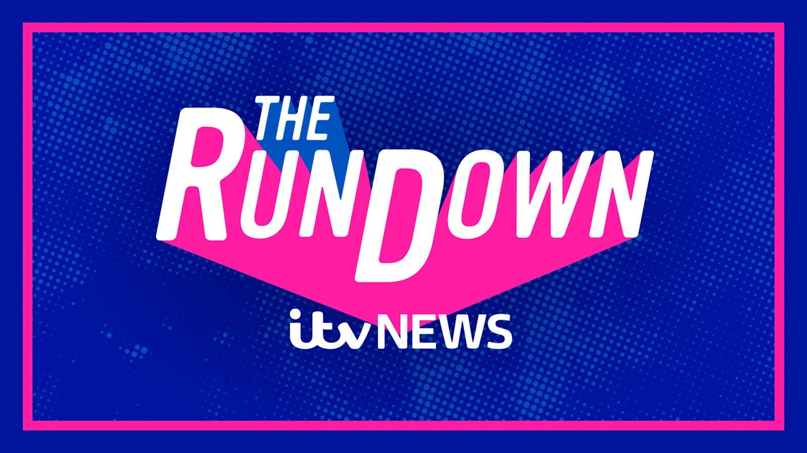 The Rundown from ITV News: Where to watch | ITV News