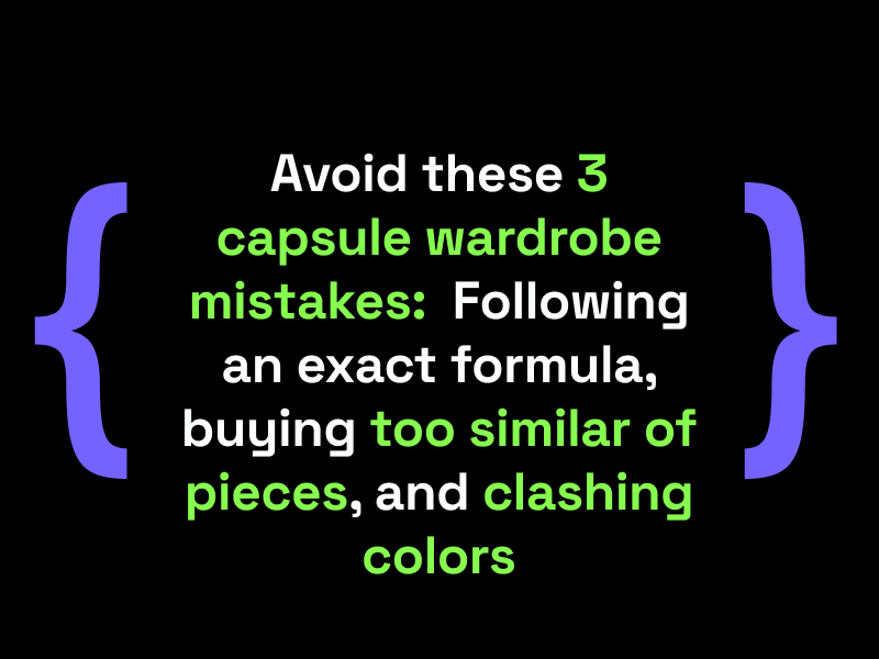 Capsule wardrobe advice graphic with purple curly brackets listing 3 mistakes to avoid: following an exact formula, buying too similar of pieces, and clashing colors, displayed in white and green text on black background