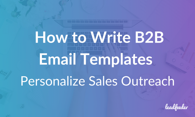 How to Write B2B Email Templates to Personalize Sales Outreach That Isn't Creepy