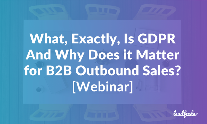 What, Exactly, Is GDPR And Why Does it Matter for B2B Outbound Sales?