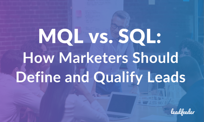 MQL vs. SQL: How Marketers Should Define and Qualify Leads