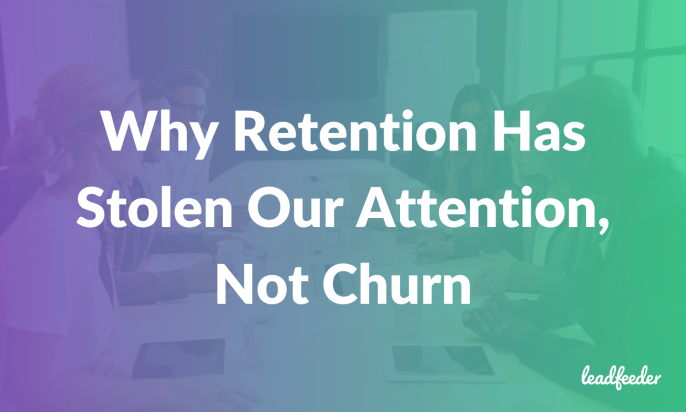 Why Retention Has Stolen Our Attention, Not Churn