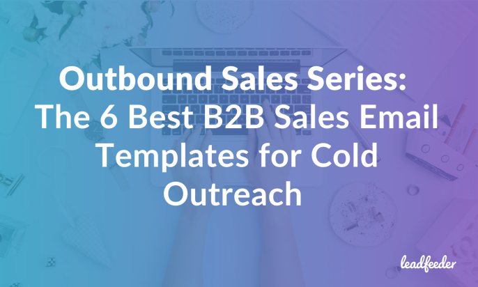 Outbound Sales Series: The 6 Best B2B Sales Email Templates for Cold Outreach 