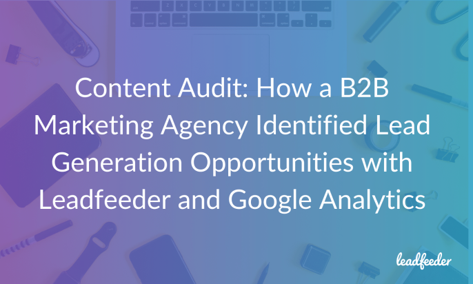 Content Audit: How a B2B Marketing Agency Identified Lead Generation Opportunities with Leadfeeder and Google Analytics