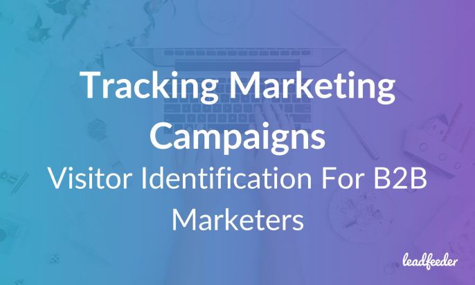 Tracking Marketing Campaigns: How Visitor Identification Gives B2B Marketers More Complete Data