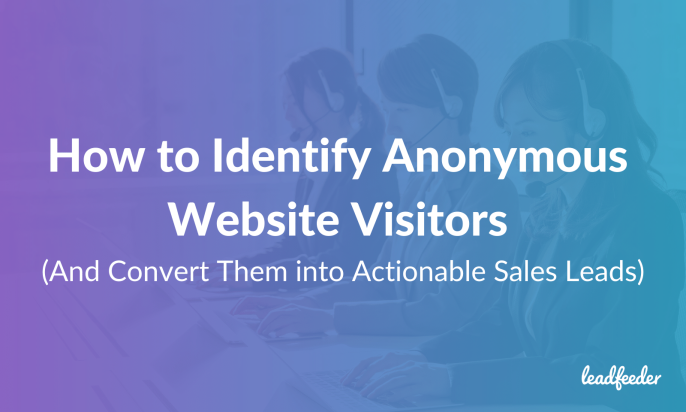 How to Identify Anonymous Website Visitors (And Convert Them into Actionable Sales Leads)