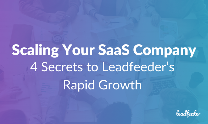 Scaling Your SaaS Company: 4 Secrets to Leadfeeder’s Rapid Growth