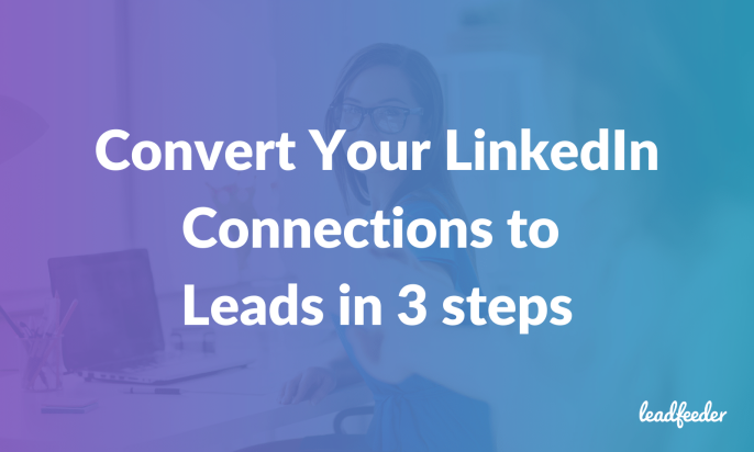 How to Convert Your LinkedIn Connections to Leads in 3 steps