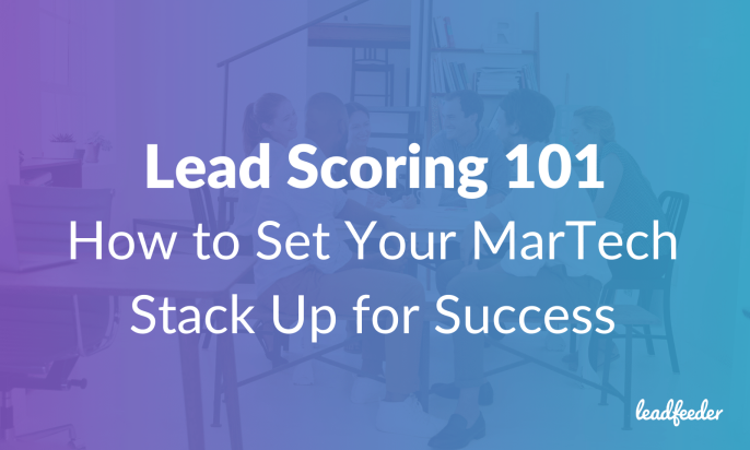 Lead Scoring 101: How to Set Your MarTech Stack Up for Success