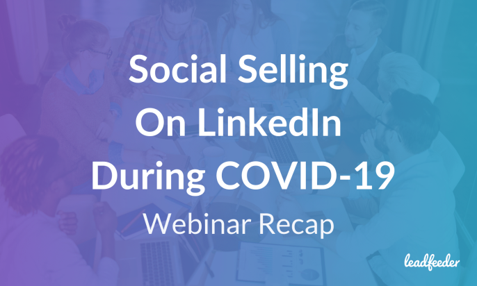 LinkedIn Social Selling During COVID-19 [Webinar Recap]