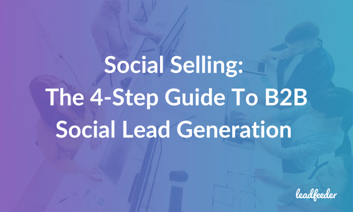Social Selling: The 4-Step Guide To B2B Social Lead Generation