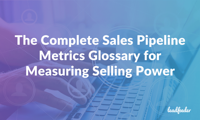 The Complete Sales Pipeline Metrics Glossary for Measuring Selling Power