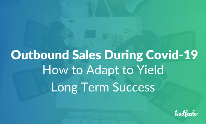 Outbound Sales During Covid-19: How to Adapt to Yield Long Term Success [Webinar Recap]