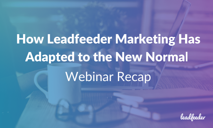 Tearing up the Playbook: How Leadfeeder Marketing Has Adapted to the New Normal [Webinar Recap]
