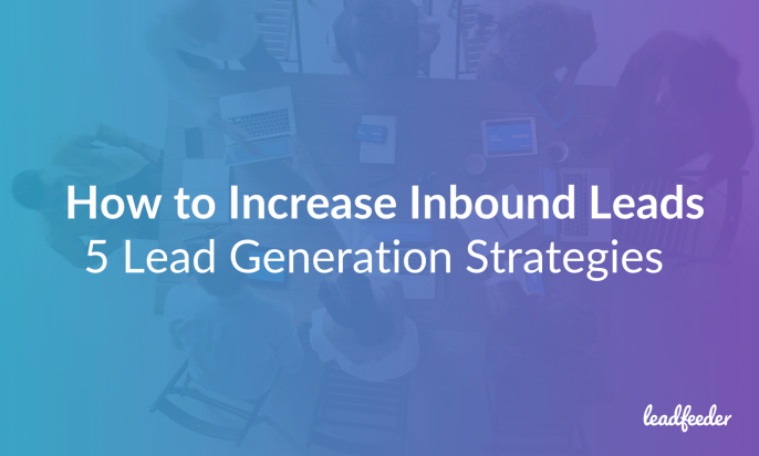 How to Increase Inbound Leads: 5 Lead Generation Strategies That Work in 2024