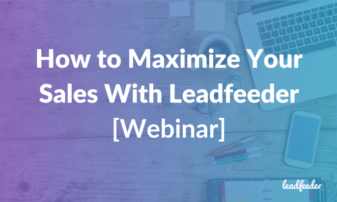 How to Maximize Your Sales With Leadfeeder [Webinar]