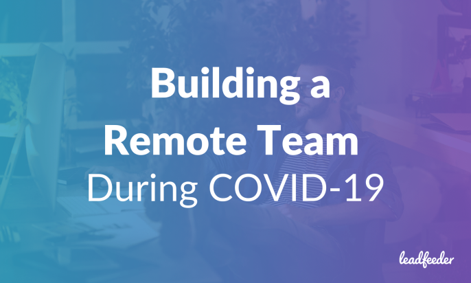 3 Essential Reasons to Build a Remote Team During the COVID Outbreak