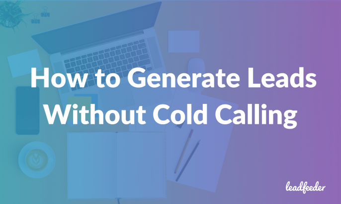 How to Generate Leads — Without Cold Calling 