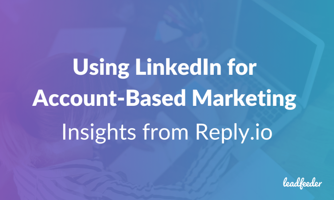 Using LinkedIn for Account-Based Marketing: Insights from Reply.io