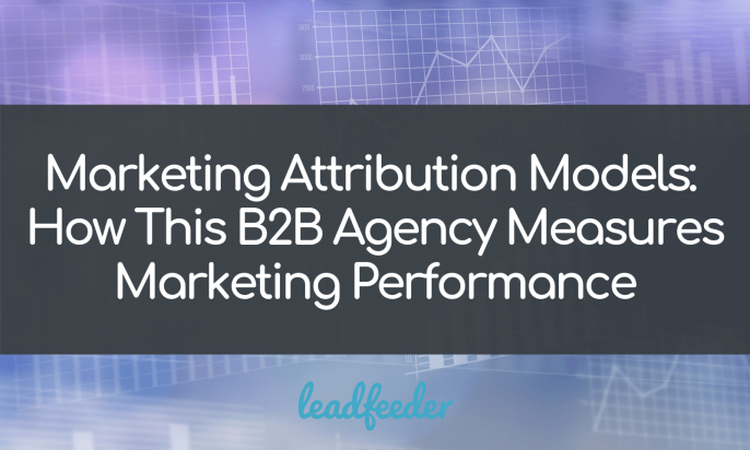 Marketing Attribution Models: How This B2B Agency Measures Marketing Performance